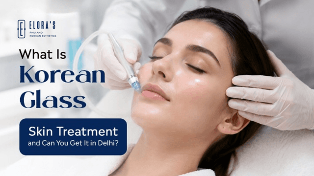 korean glass skin treatment in delhi
